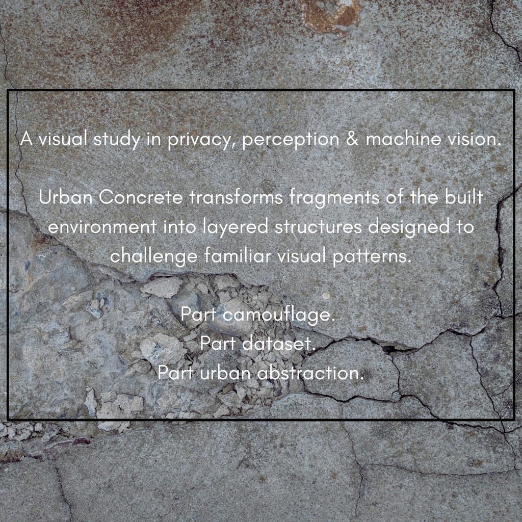 Artist's statement: Urban Concrete explores privacy, perception and machine vision through layered urban textures and abstraction.